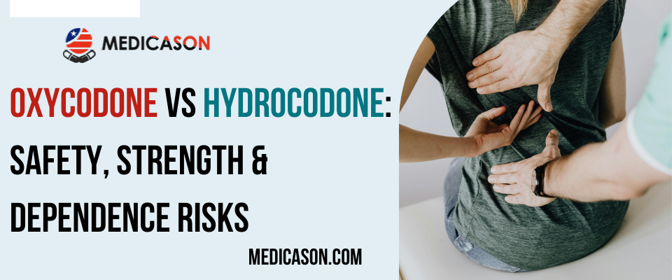 Oxycodone vs Hydrocodone Safety, Strength & Dependence Risks