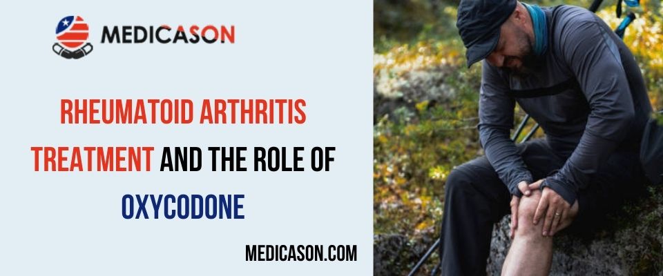 Rheumatoid Arthritis Treatment and the Role of Oxycodone