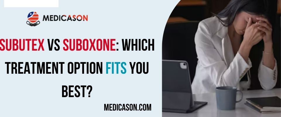 Subutex vs Suboxone Which Treatment Option Fits You Best