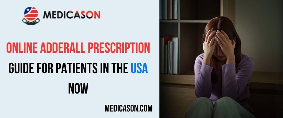 Online Adderall Prescription Guide for Patients In the USA Now